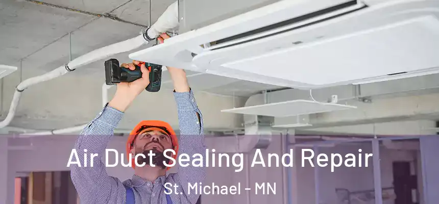  Air Duct Sealing And Repair St. Michael - MN