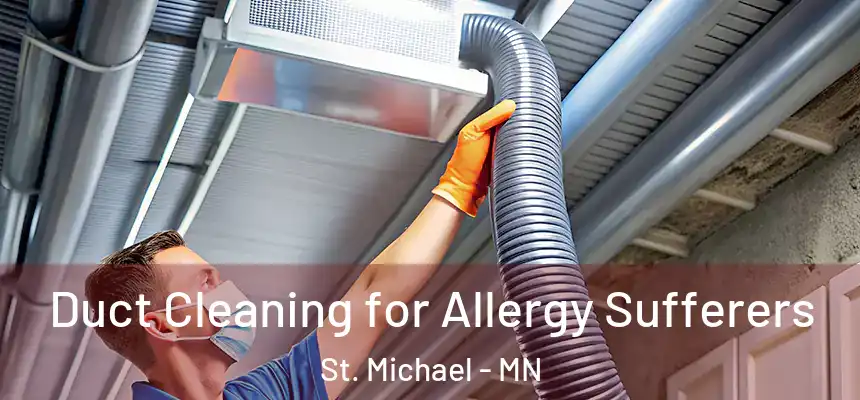  Duct Cleaning for Allergy Sufferers St. Michael - MN