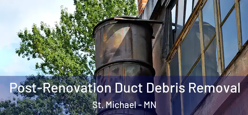  Post-Renovation Duct Debris Removal St. Michael - MN