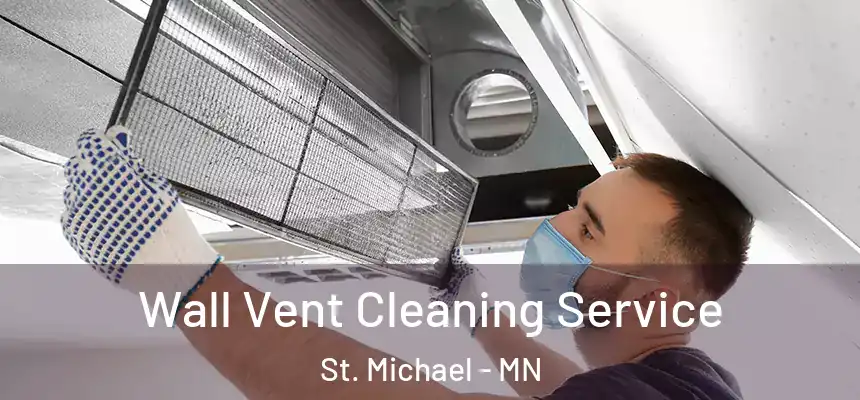  Wall Vent Cleaning Service St. Michael - MN
